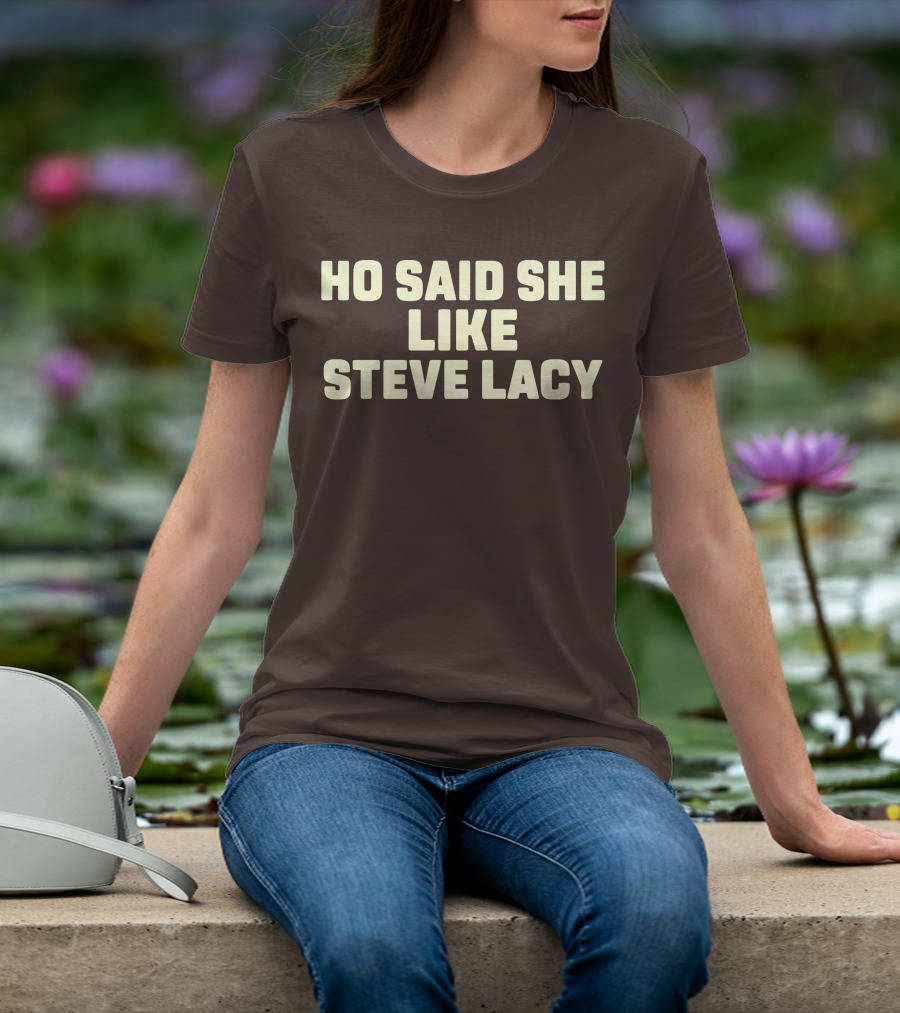 Ho Said She Like Steve Lacy T-Shirt