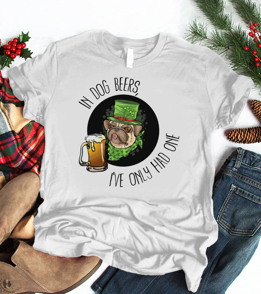 In Dog Beers I've Only Had One Pug With Green Hat And Beer Mug T-Shirt