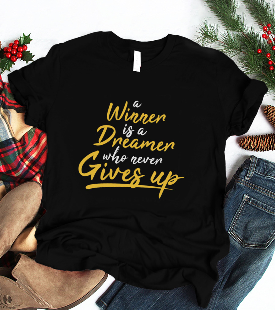 A Winner Is A Dreamer Who Never Gives Up Hand Drawn Typography Lettering T-Shirt