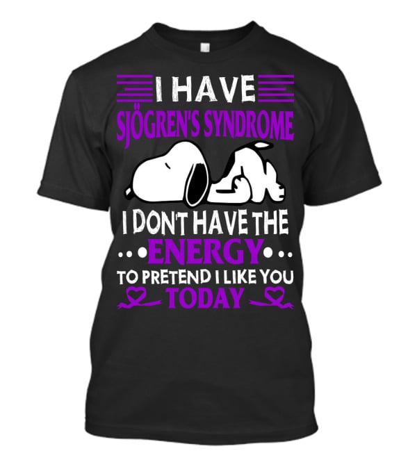 I Have Sjogren's Syndrome No Energy To Pretend I Like You Today Snoopy T-Shirt