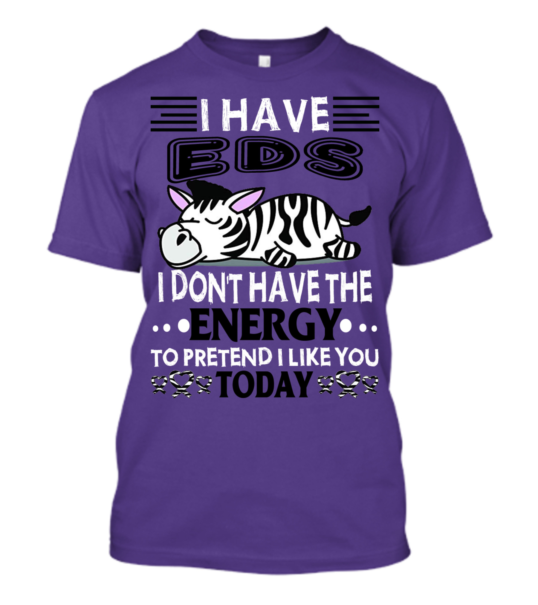 I Have EDS I Don't Have The Energy To Pretend I Like You Today Zebra T-Shirt