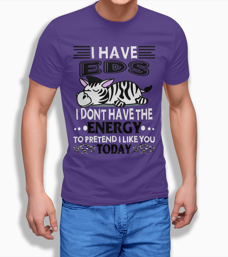 I Have EDS I Don't Have the Energy to Pretend I Like You Today Zebra T-Shirt
