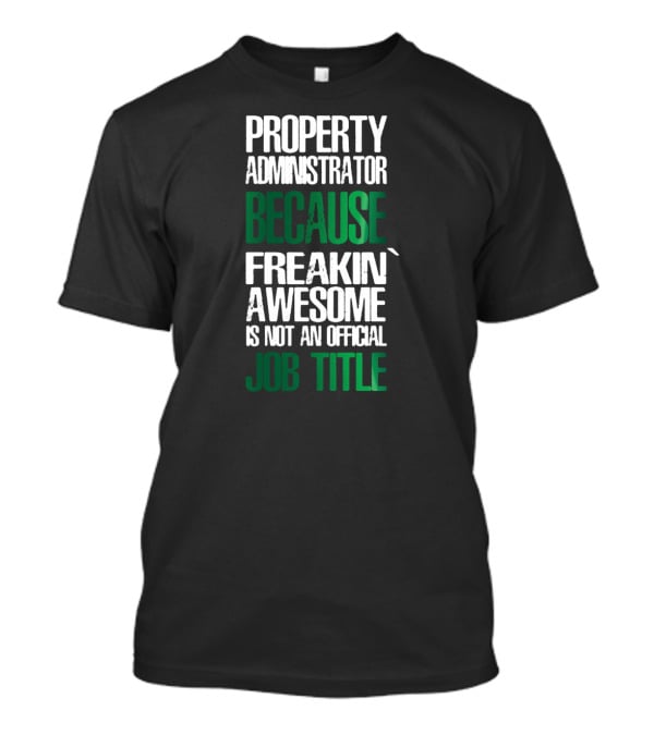 Property Administrator Because Freakin Awesome Is Not An Official Job Title T-Shirt