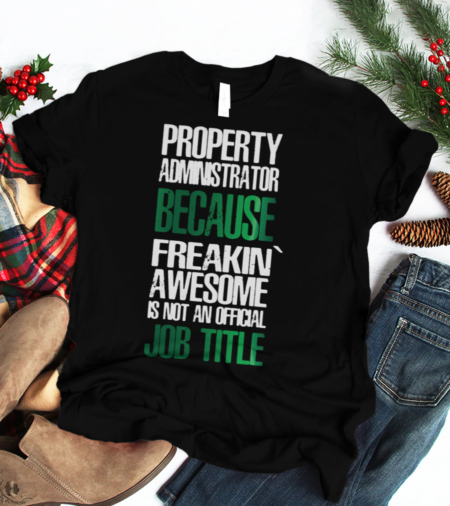 Property Administrator Because Freakin Awesome Is Not An Official Job Title T-Shirt