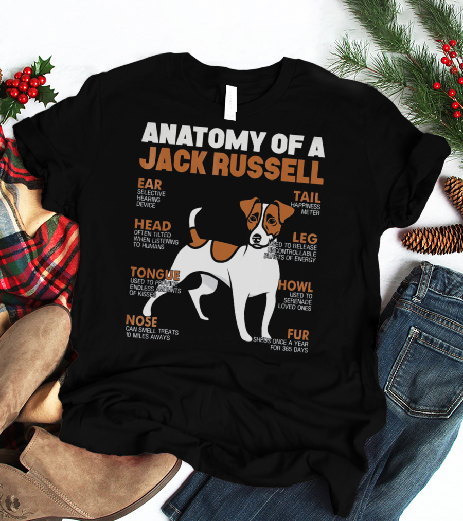 Anatomy Of A Jack Russell Ear Selective Hearing Head Happiness Leg Bursts Nose Smell Tongue Endless Howl Serenade Fur T-Shirt