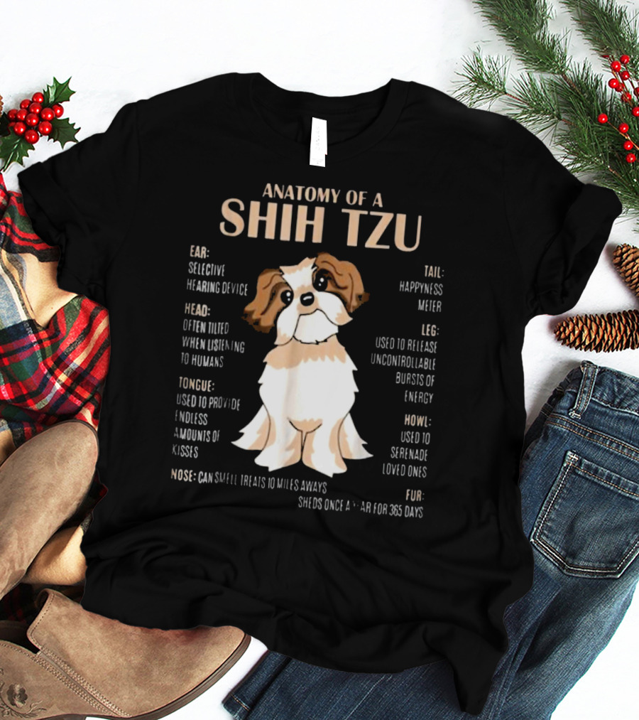 Anatomy Of A Shih Tzu Selective Hearing Device Happiness Meter Endless Kisses Uncontrollable Energy Fur Sheds For 365 Days T-Shirt