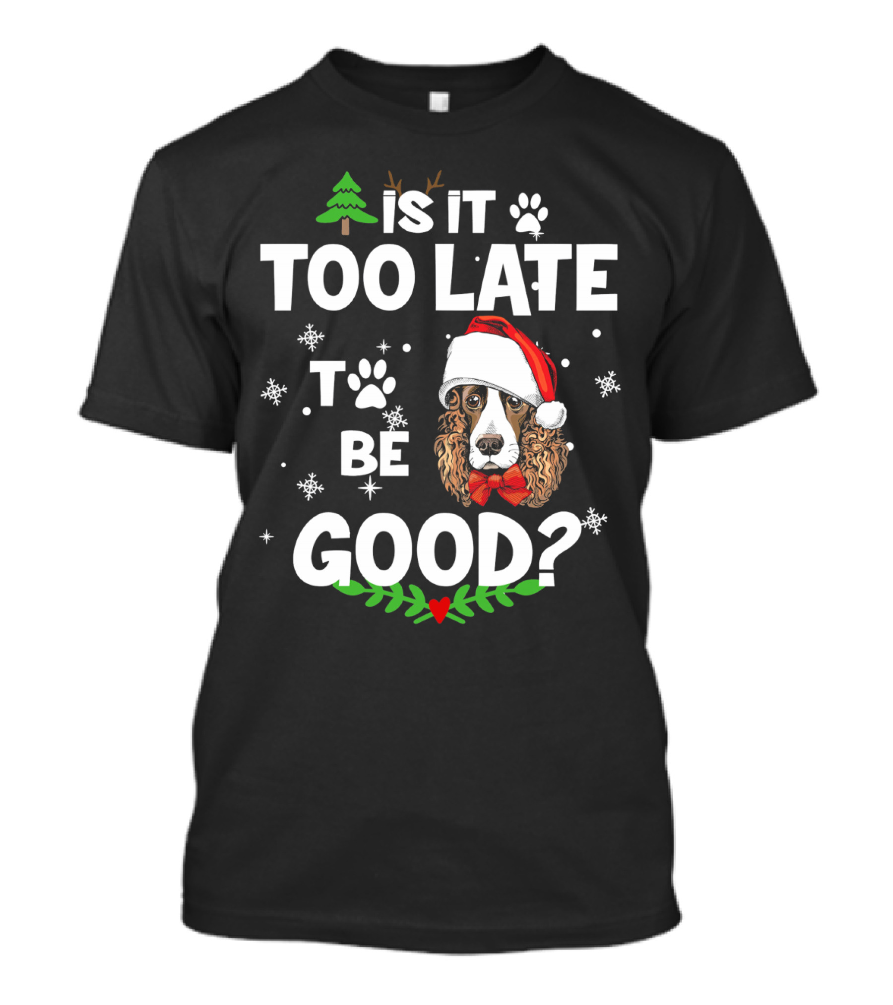 Is It Too Late To Be Good Christmas Cocker Spaniel Santa Hat Snowflakes T-Shirt
