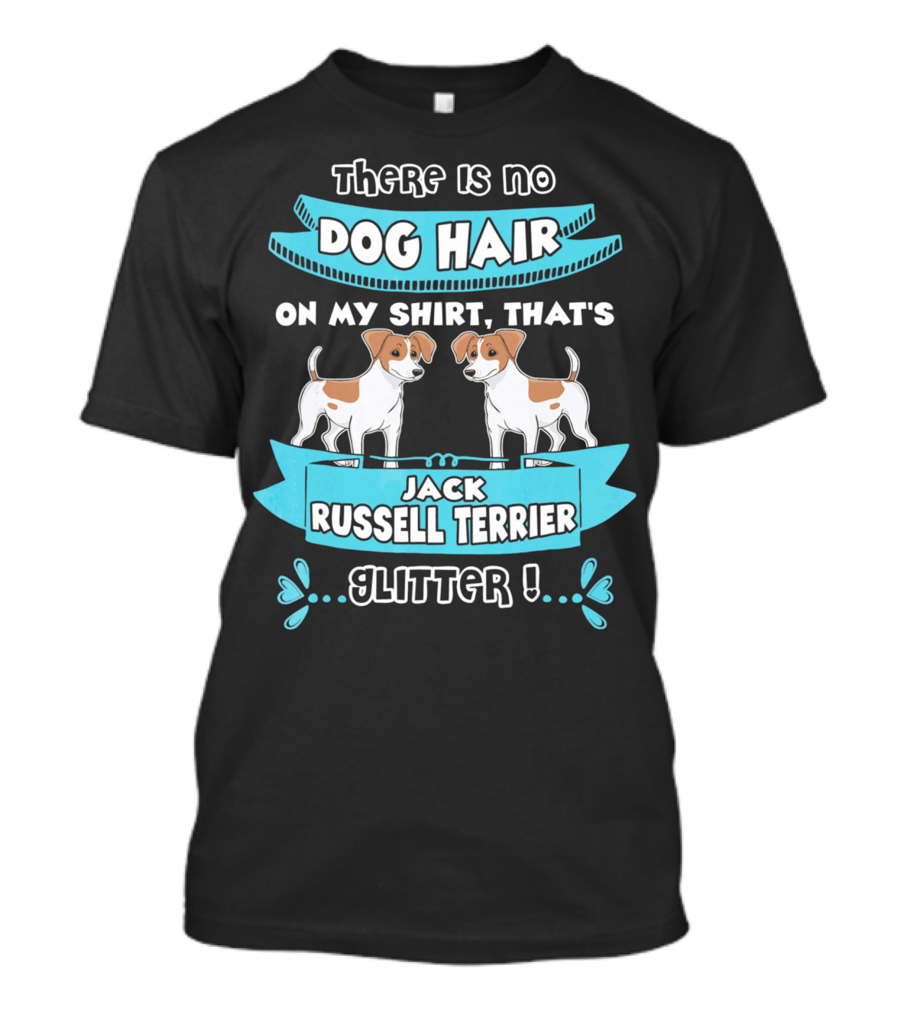 There Is No Dog Hair On My Shirt That's Jack Russell Terrier Glitter T-Shirt