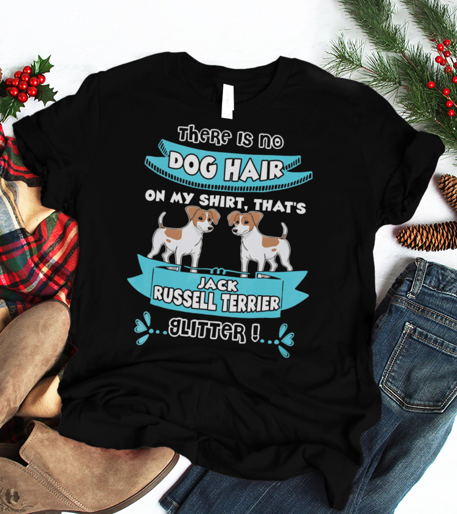 There Is No Dog Hair On My Shirt That's Jack Russell Terrier Glitter T-Shirt