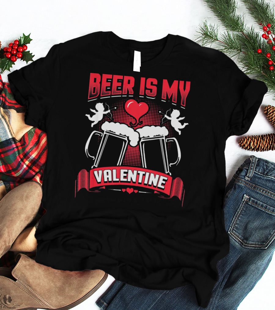 Beer Is My Valentine With Heart And Cupids T-Shirt