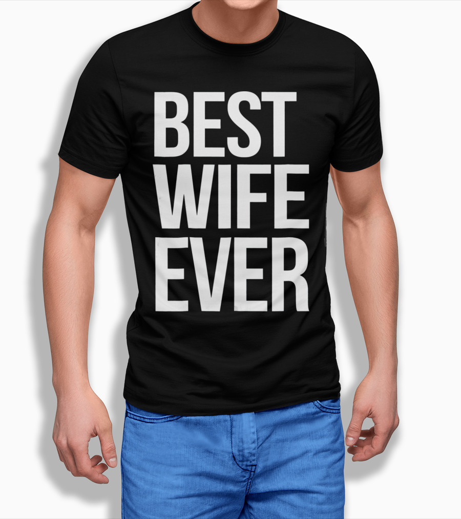 Best Wife Ever Best Wife Ever For An Awesome Wife T-Shirt