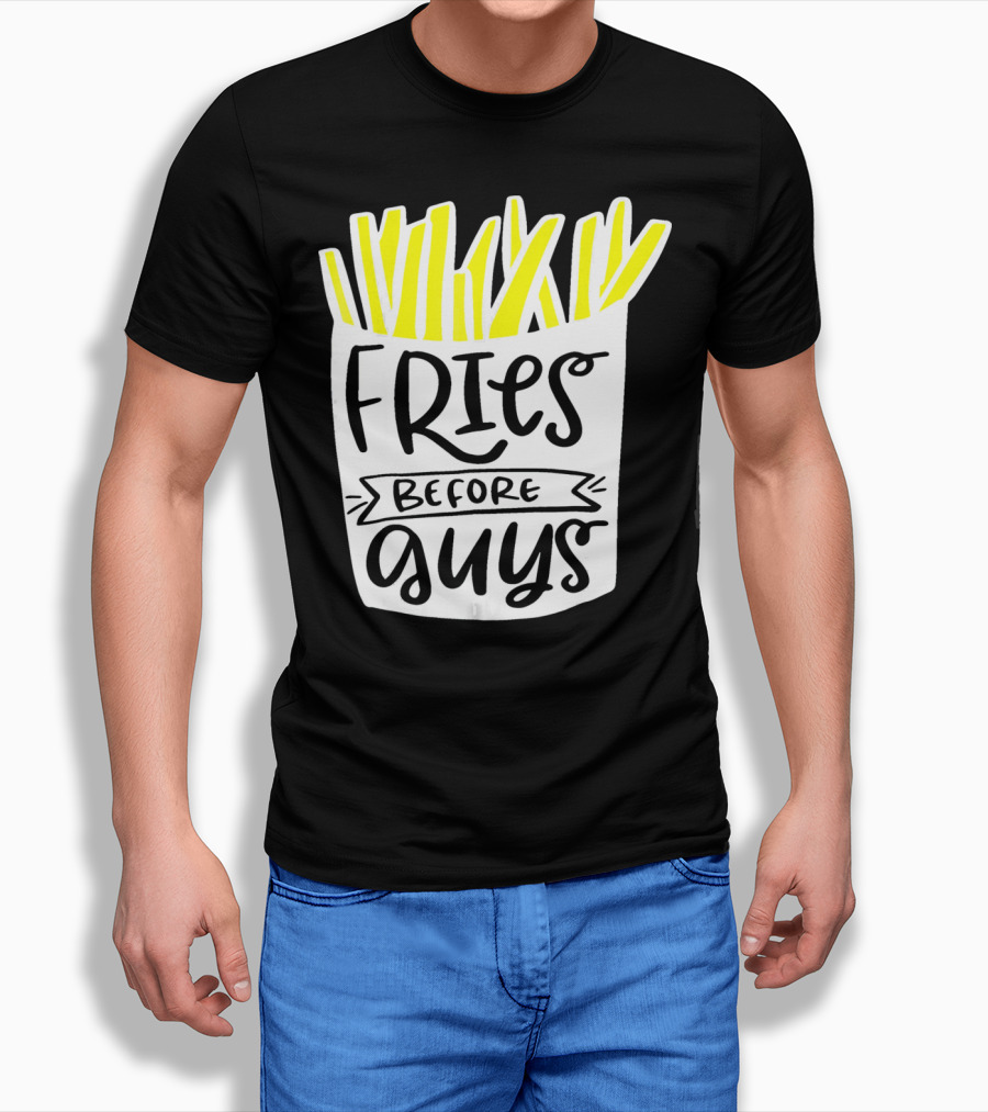 Fries Before Guys Funny Valentines T-Shirt