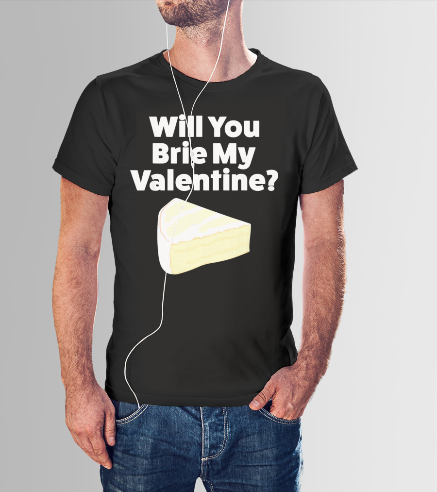 Will You Brie My Valentine Cheese Pun Valentine's Day Humor T-Shirt