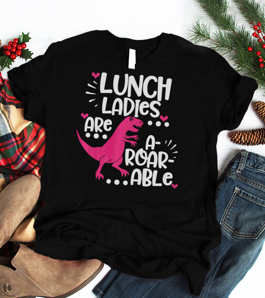 Lunch Ladies Are A-Roar-Able Dinosaur T-Shirt