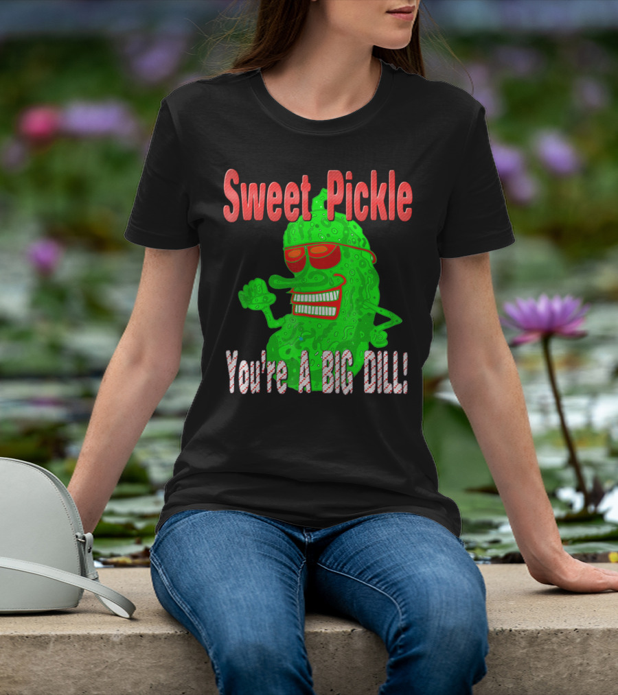 Sweet Pickle You're A Big Dill T-Shirt