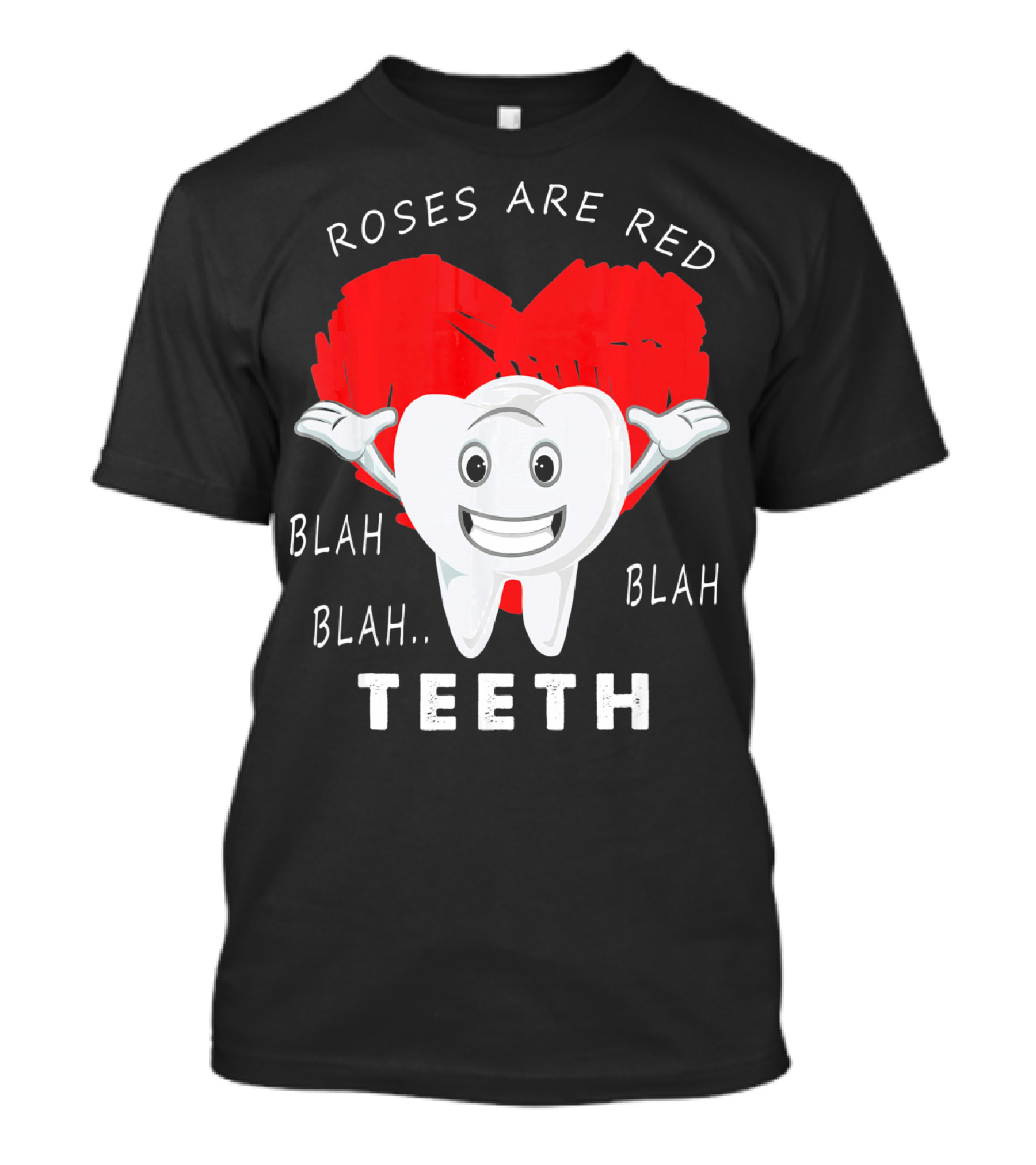 Roses Are Red Blah Blah Teeth Funny Valentines Day Dentist T-Shirt