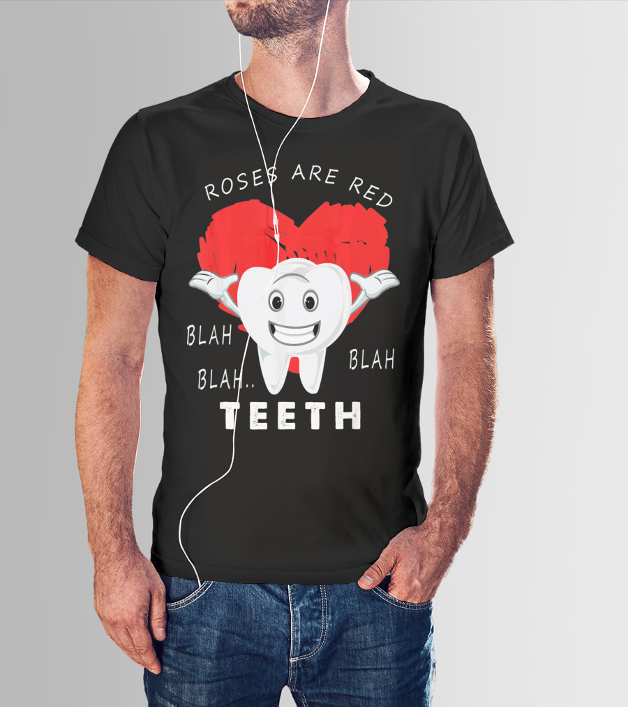 Roses Are Red Blah Blah Teeth Funny Valentines Day Dentist T-Shirt