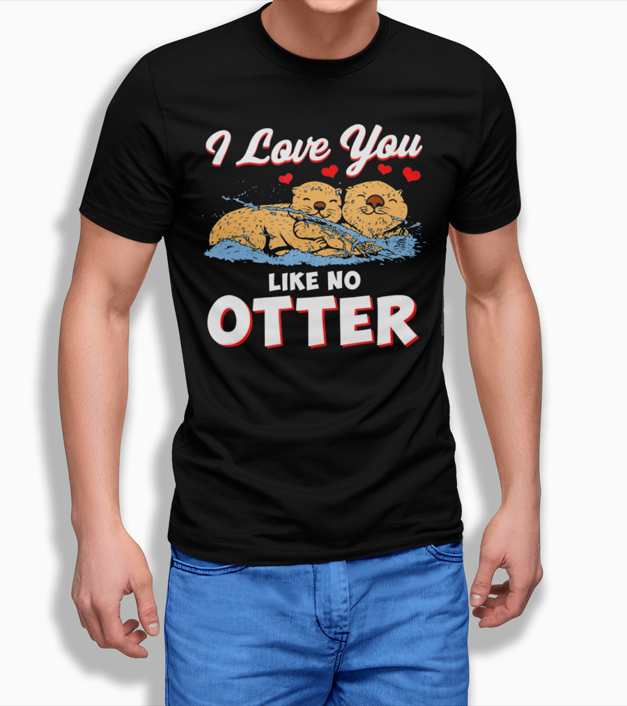 I Love You Like No Otter Cute Otter Couple with Hearts T-Shirt
