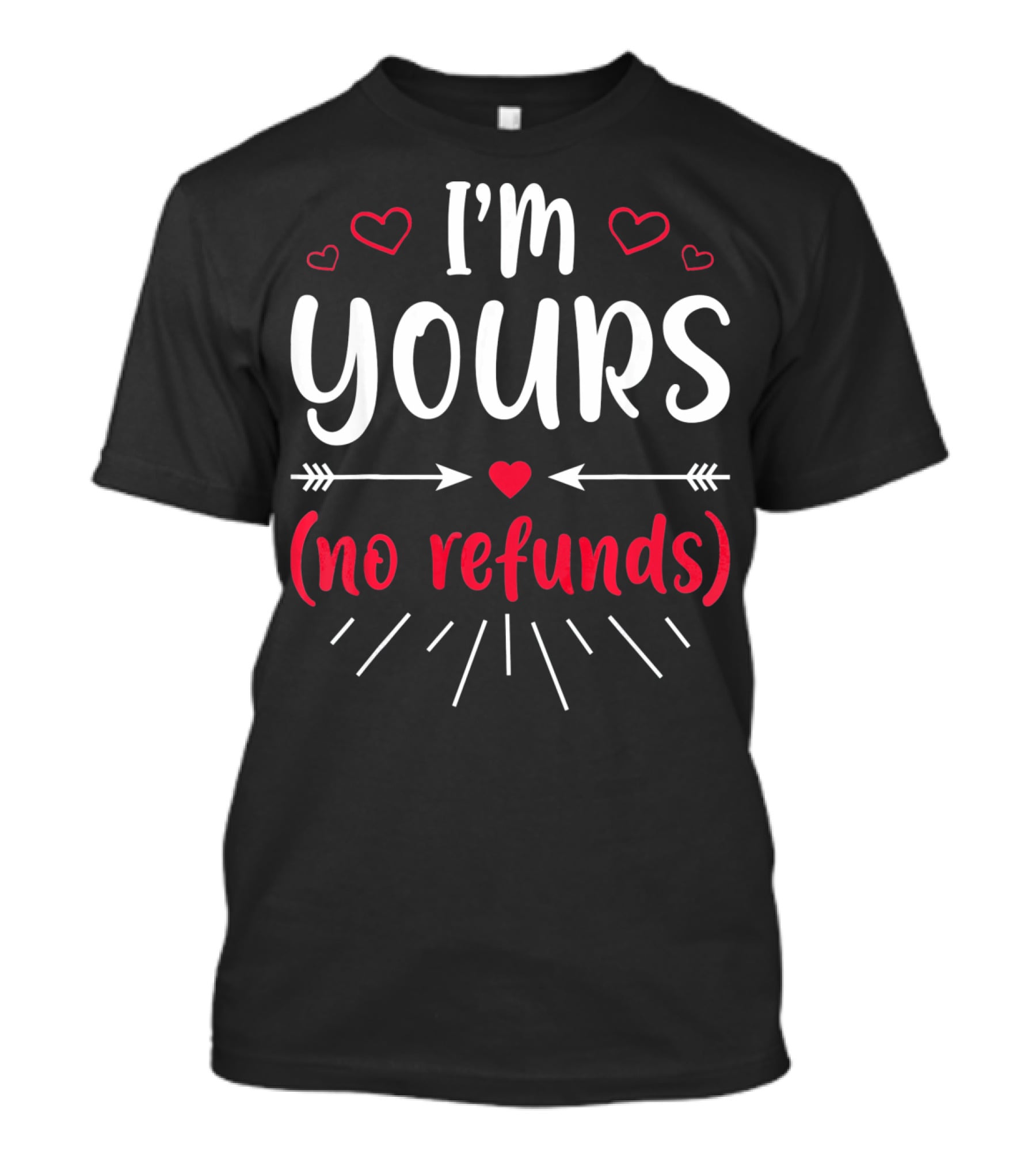 I'm Yours No Refunds Valentine's Hearts And Arrows T-Shirt