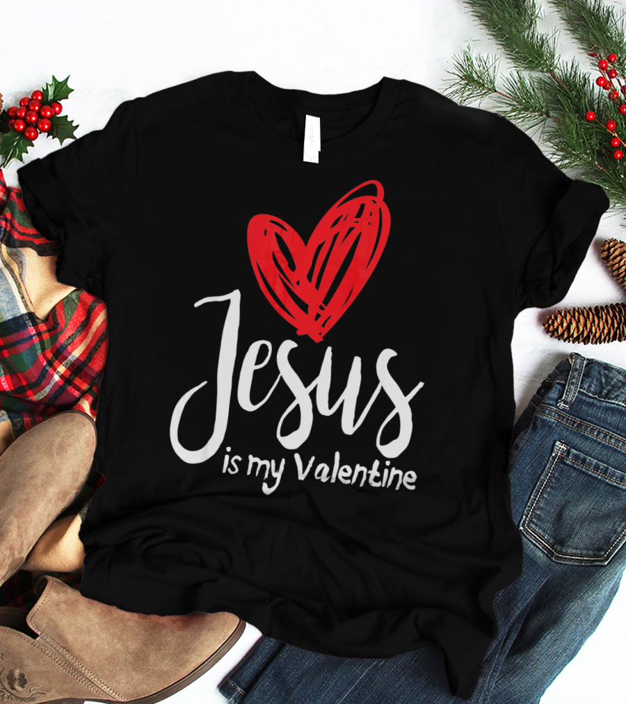 Jesus Is My Valentine Heart Christian Message T-Shirt