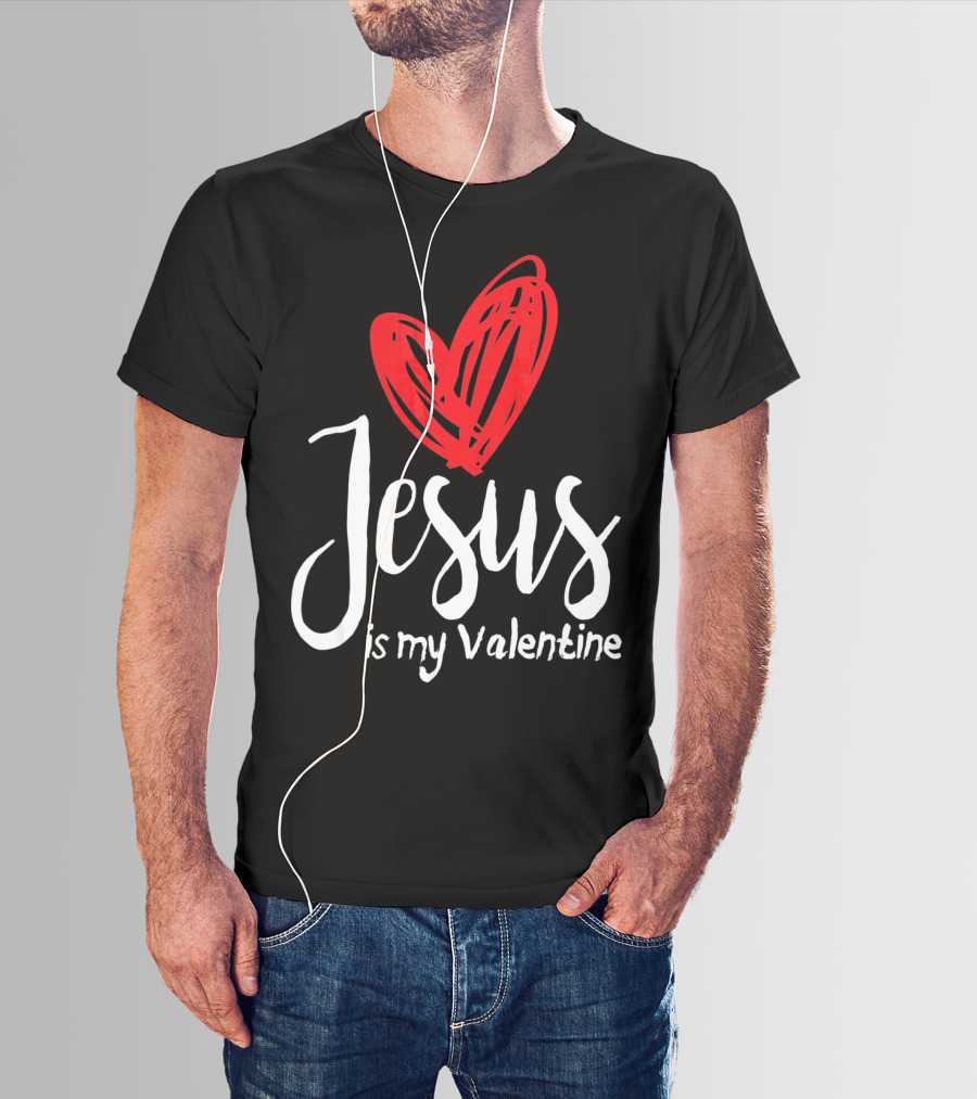 Jesus Is My Valentine Heart Christian Message T-Shirt