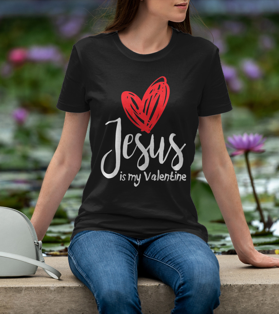 Jesus Is My Valentine Heart Christian Message T-Shirt