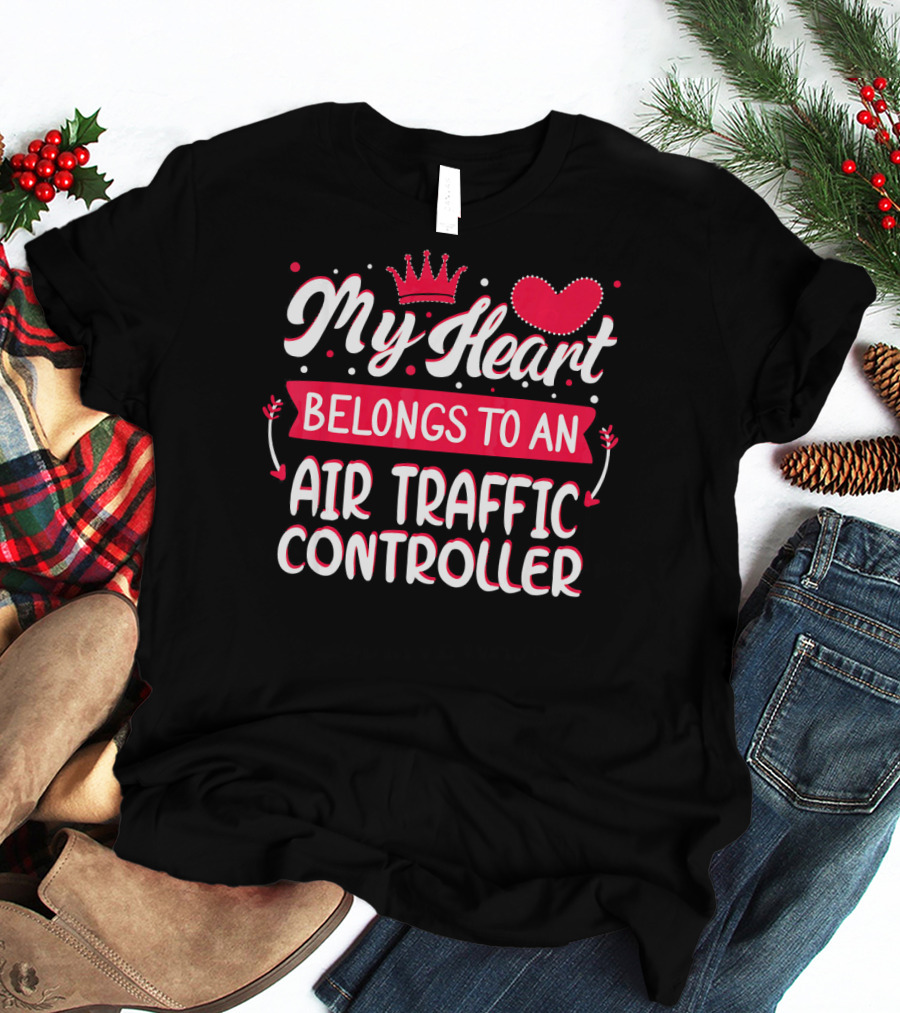 My Heart Belongs To An Air Traffic Controller T-Shirt