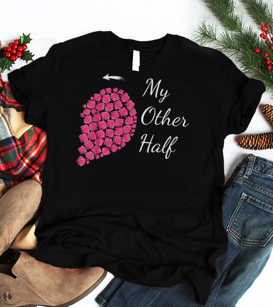 My Other Half Pink Rose Half Heart Valentine T-Shirt