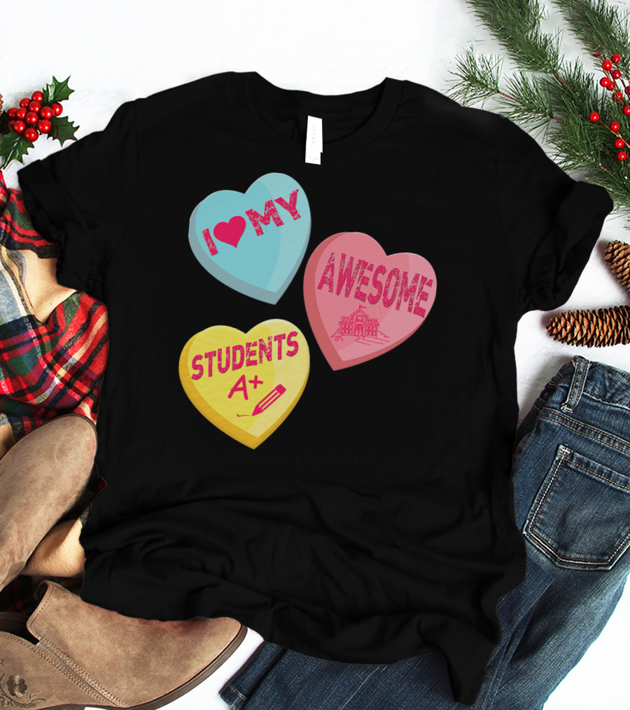 I Love My Awesome Students A+ School Principal Valentines Day T-Shirt
