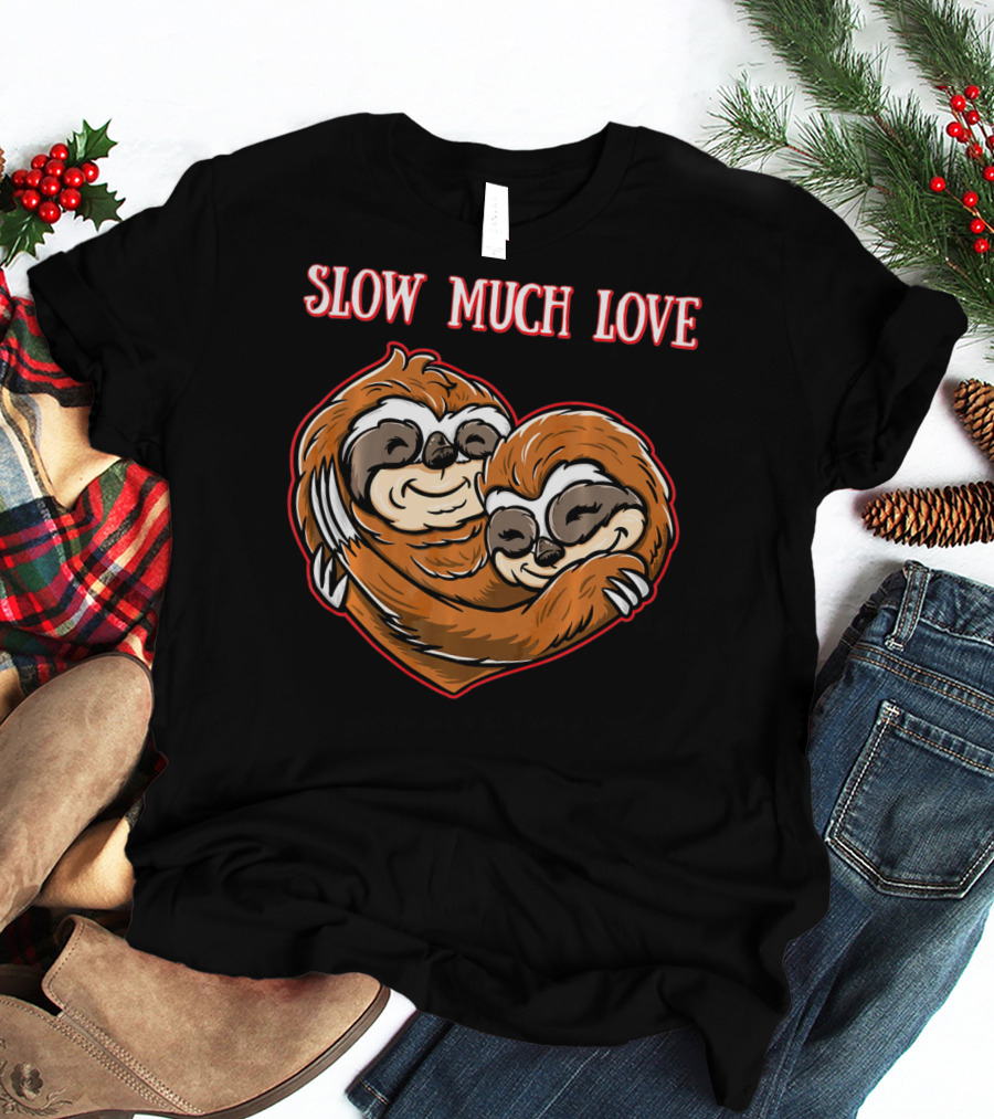 Slow Much Love Sloth Couple In Heart Hug T-Shirt