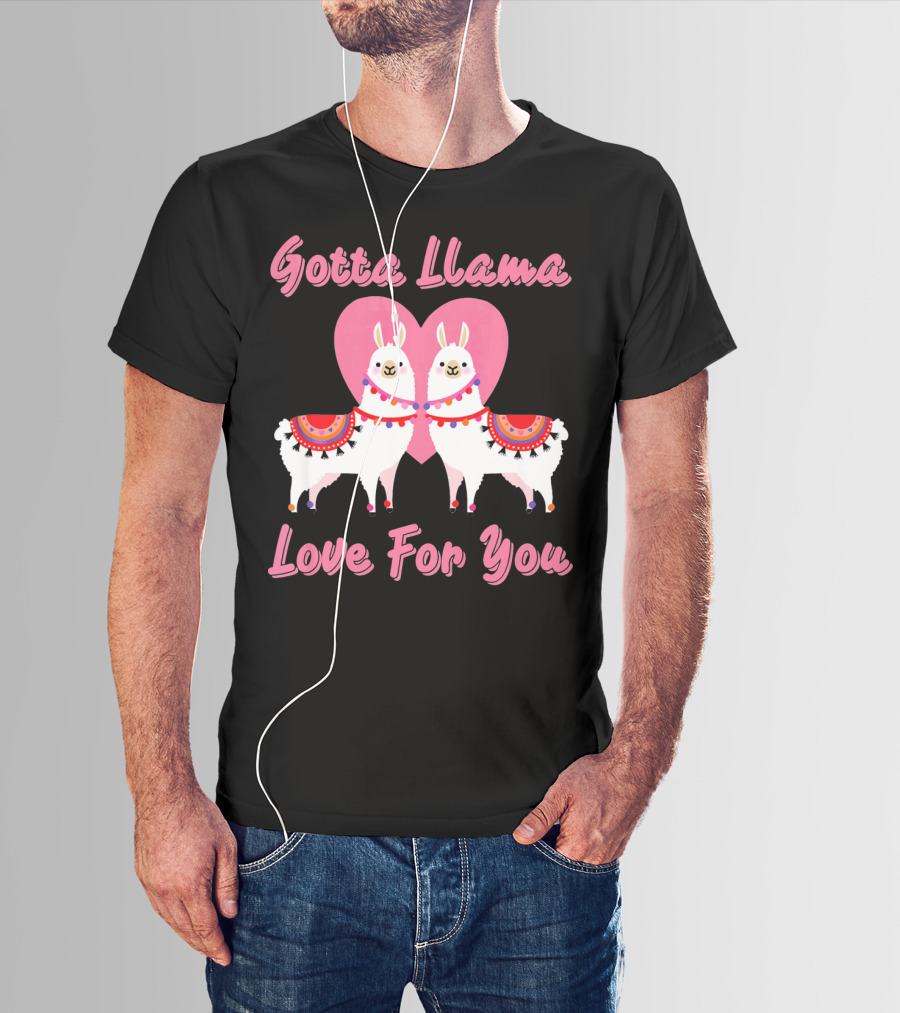 Gotta Llama Love For You Llamas Heart T-Shirt