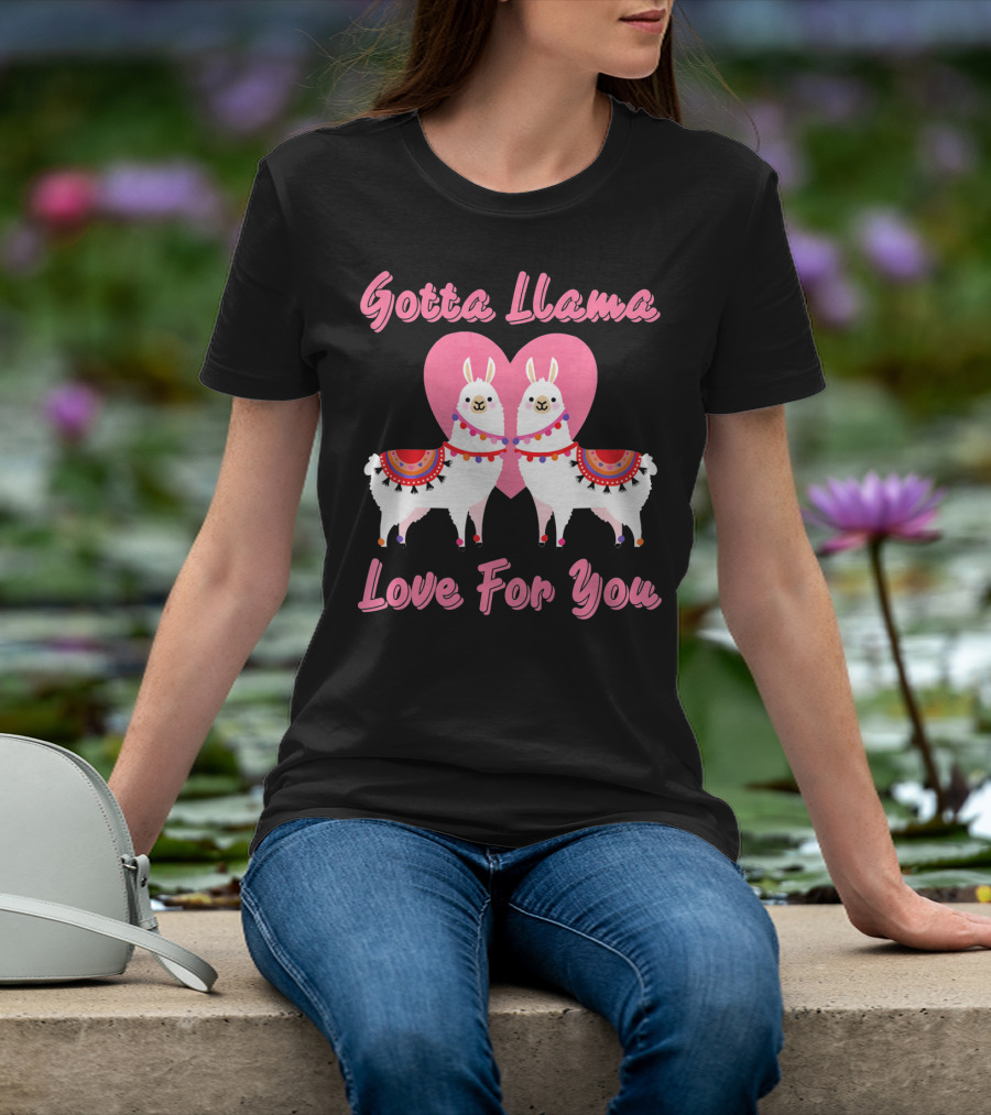 Gotta Llama Love For You Llamas Heart T-Shirt
