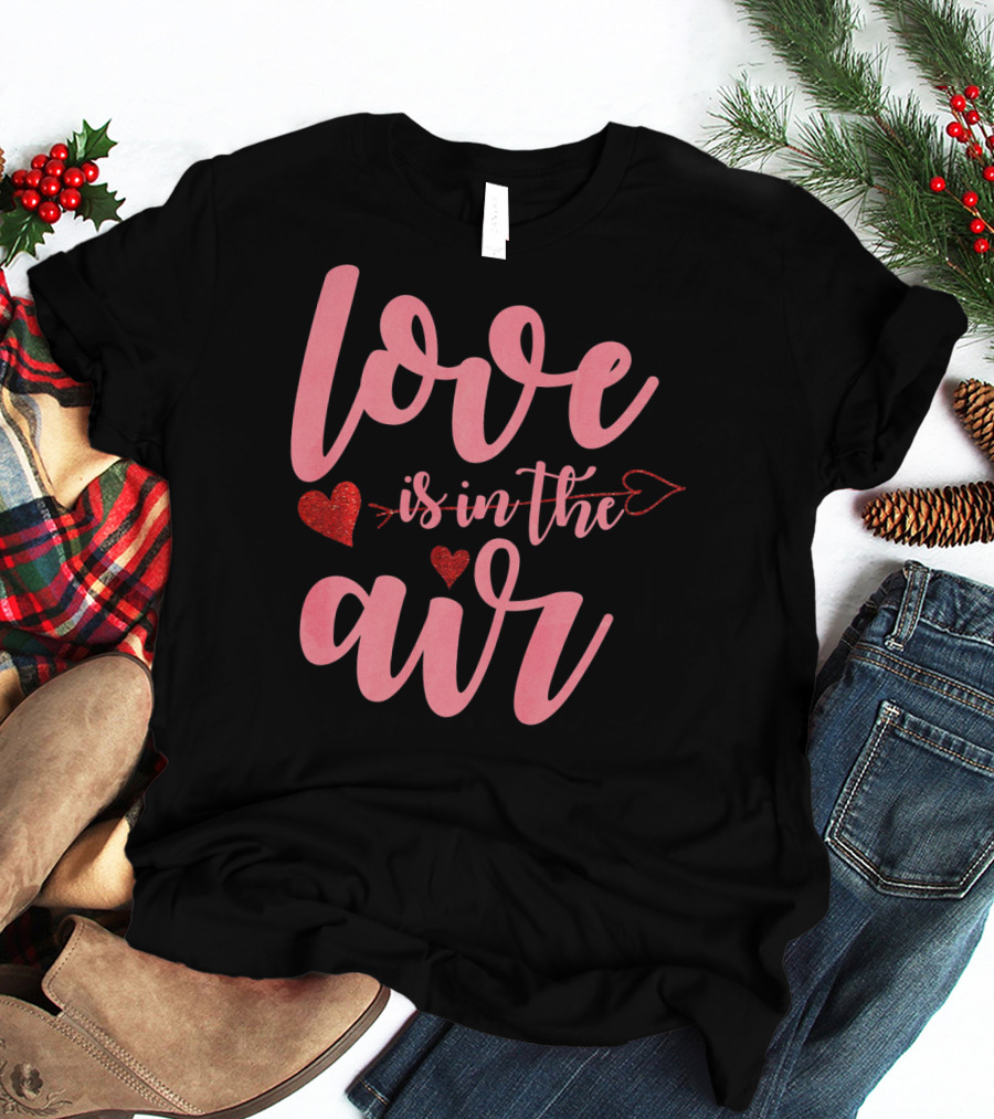 Love Is In The Air Valentine's Day Heart Arrow Festive T-Shirt