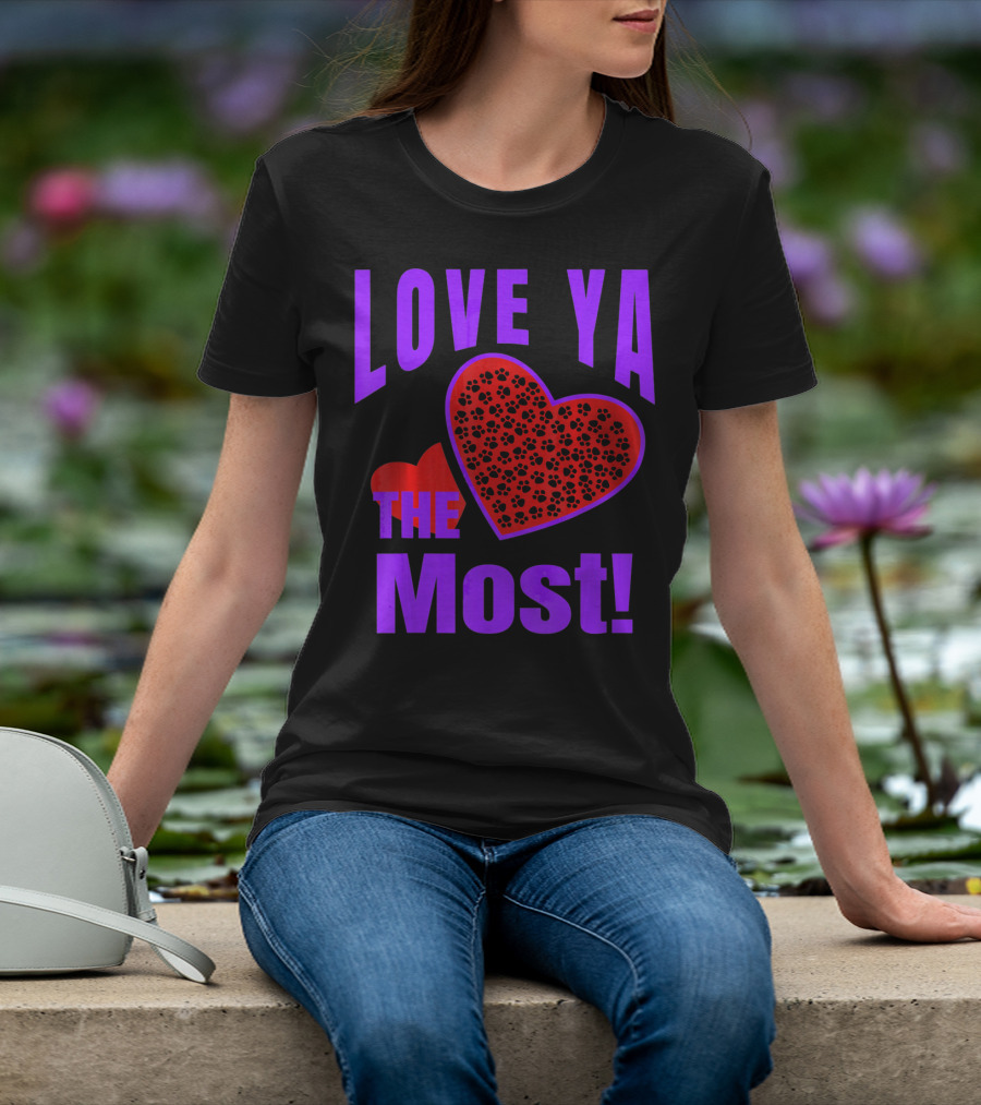Love Ya The Most Red Heart With Dog Paw Valentine T-Shirt