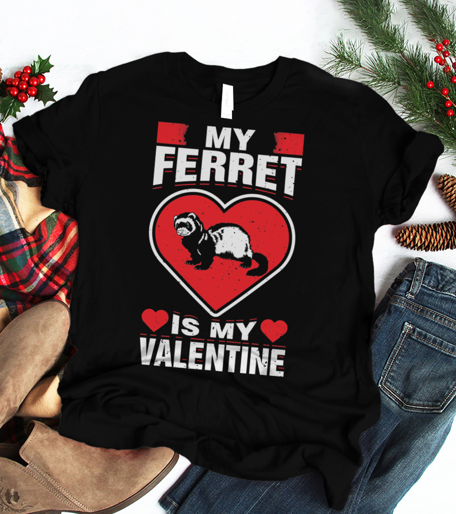 My Ferret Is My Valentine Ferret Love Heart Valentine T-Shirt