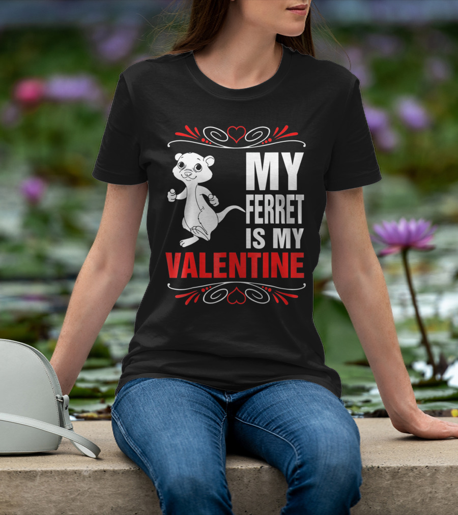 MY FERRET IS MY VALENTINE Ferret With Hearts T-Shirt