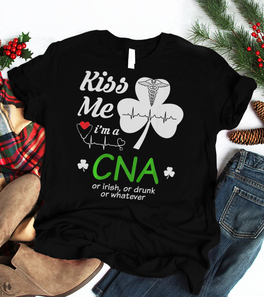 Kiss Me I'm A CNA Or Irish Or Drunk Or Whatever With Shamrock And Heartbeat T-Shirt