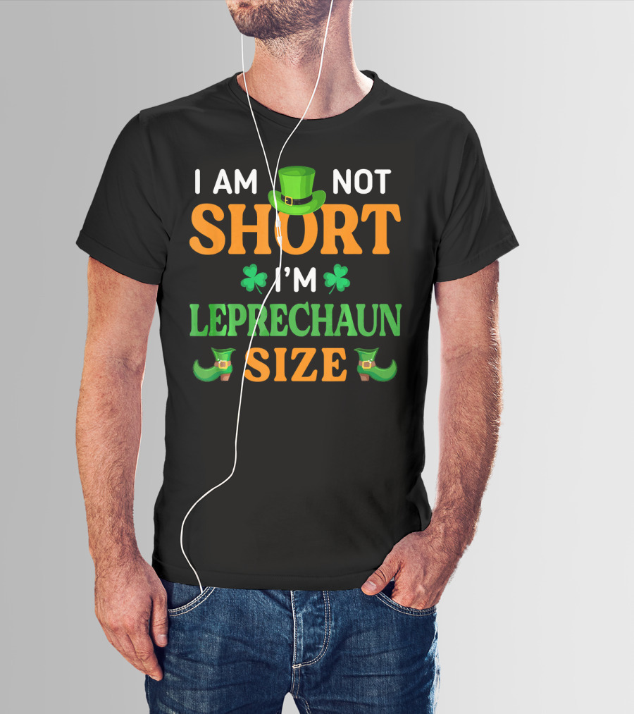 I Am Not Short I'm Leprechaun Size Patrick's Day With Shamrocks And Green Hat T-Shirt