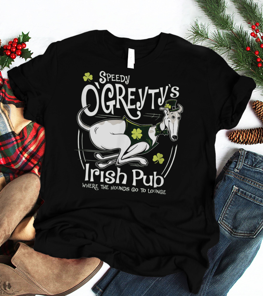 Speedy OGreyty's Irish Pub Where The Hounds Go To Lounge T-Shirt