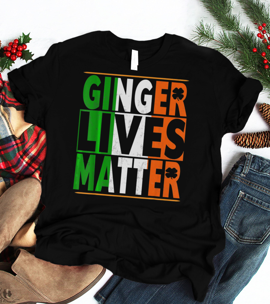 Ginger Lives Matter Funny St Patricks Irish Colors Shamrock T-Shirt