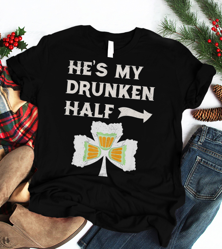 St Patricks Day He's My Drunken Half Shamrock Beer Ireland T-Shirt