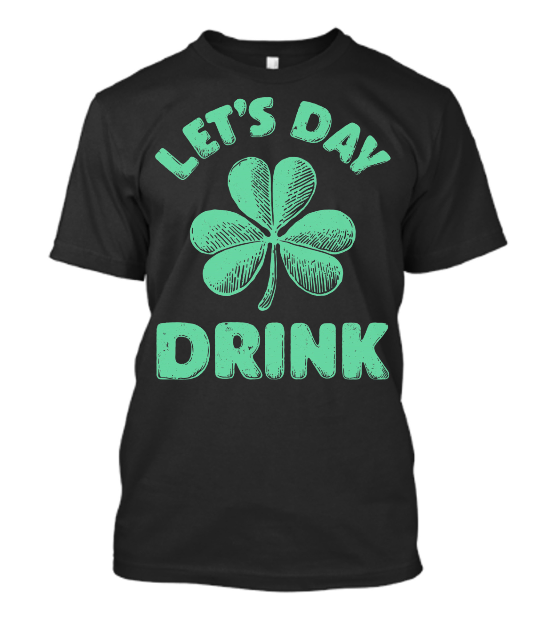 LET'S DAY DRINK CLOVER ST PATRICK'S T-Shirt