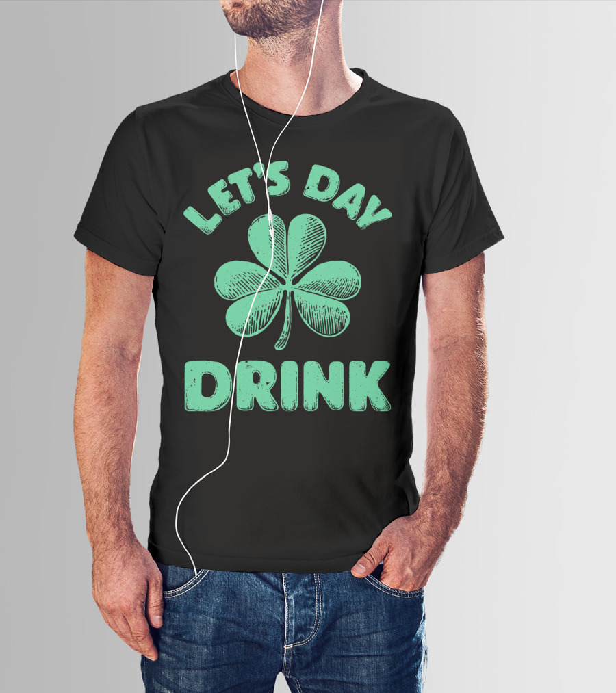 LET'S DAY DRINK CLOVER ST PATRICK'S T-Shirt