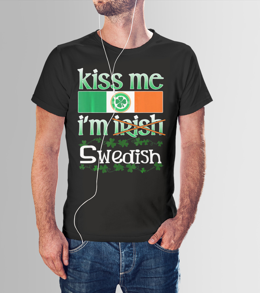 Kiss Me I'm Swedish Funny St Patricks With Irish Flag And Shamrocks T-Shirt