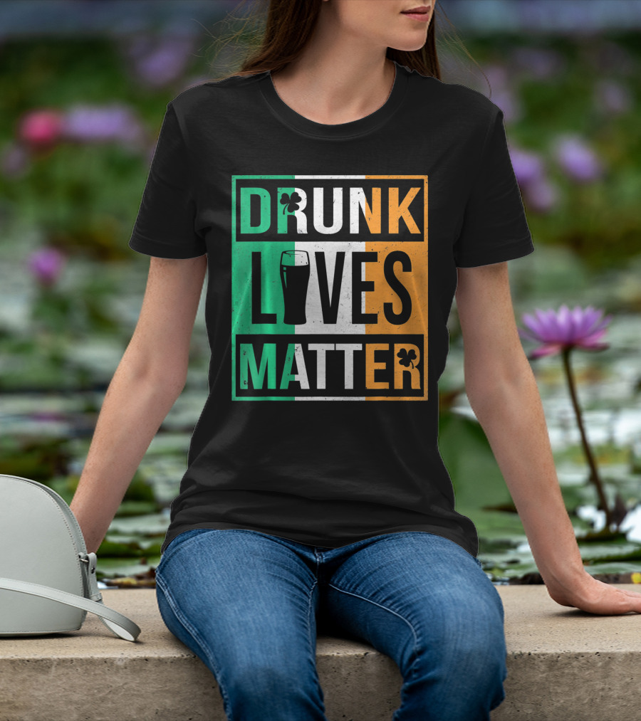 Drunk Lives Matter St Patricks Irish Flag Colors Pint Shamrocks T-Shirt