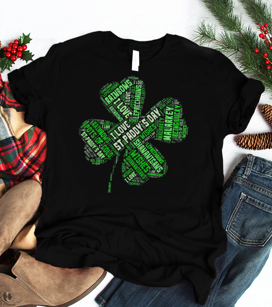 Saint Patricks Day I Love Leprechauns Rainbows Pots Of Gold Wishes Malarkey Shenanigans St Paddy's Day T-Shirt