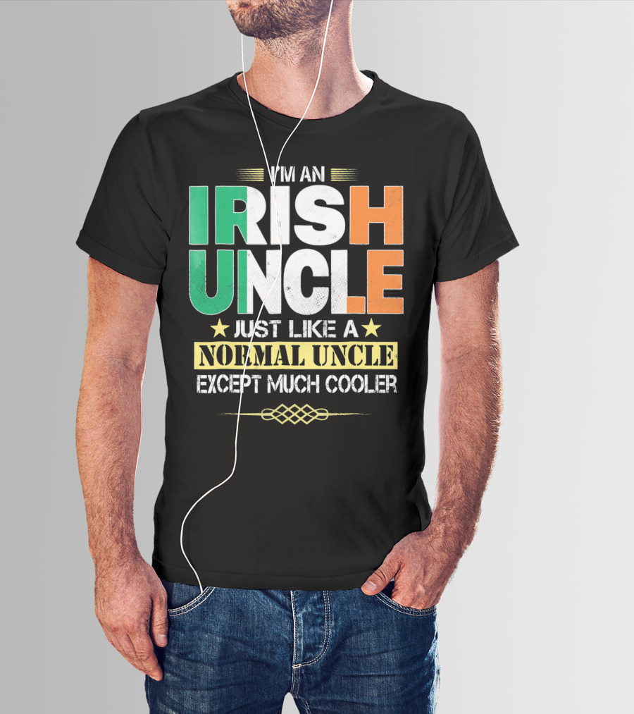I'm An Irish Uncle Just Like A Normal Uncle Except Much Cooler T-Shirt