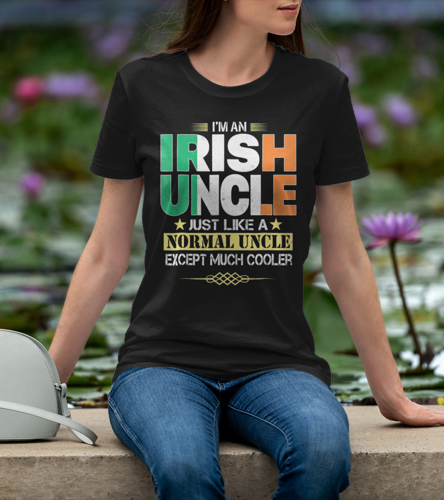 I'm An Irish Uncle Just Like A Normal Uncle Except Much Cooler T-Shirt
