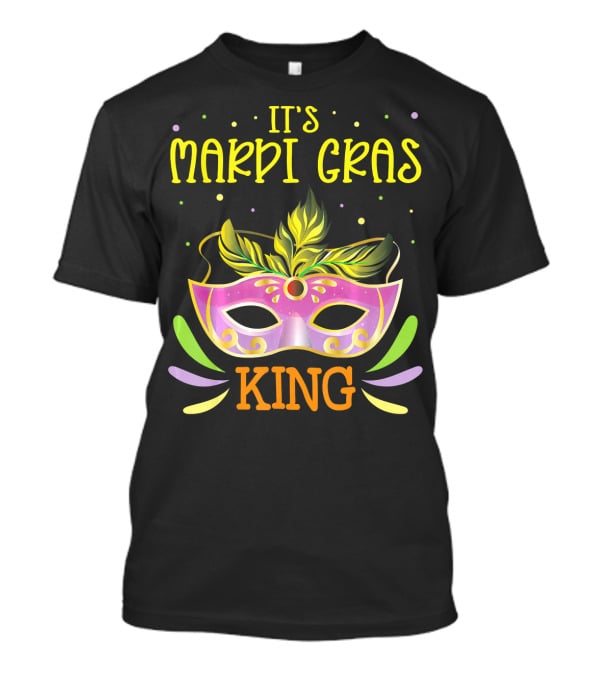 It's Mardi Gras King Mask T-Shirt