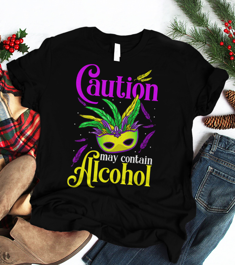 Caution May Contain Alcohol Colorful Mardi Gras Mask Feathers T-Shirt